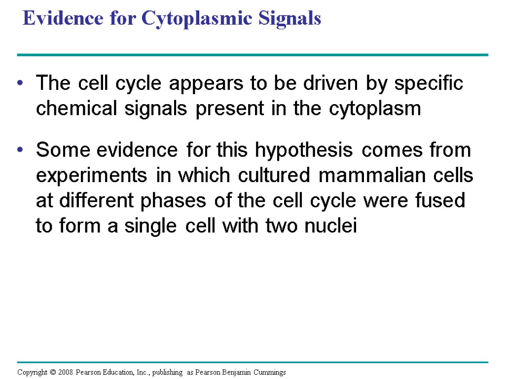 Evidence for Cytoplasmic Signals The cell cycle appears to be driven by specific chemical